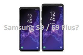 Samsung Galaxy S9 / S9 Plus Rumours